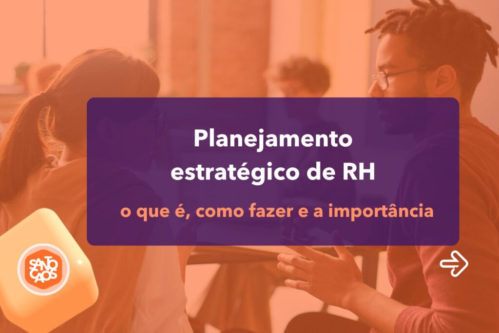 Planejamento estratégico de RH: o que é, como fazer e a importância